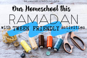 what to do to engage older children in Ramadan Muslim homeschooling